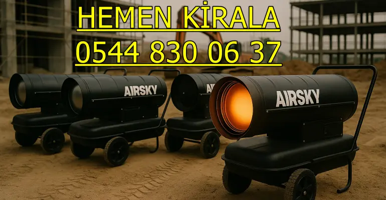 İstanbul Anadolu Avrupa Yakası Elektrikli Mazotlu Isımak Isıtıcı Kiralama