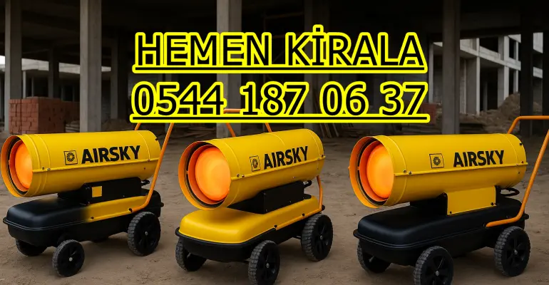 Kayseri İnşaat Isıtıcısı Kiralama Elektrikli Mazotlu Isımak Isıtıcı Kiralama