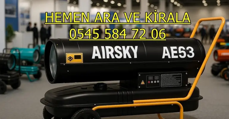 ŞANTİYE ISITMA KİRALAMA ANKARA ÇANKAYA KEÇİÖREN ISIMAK ISITICI KİRALAMA